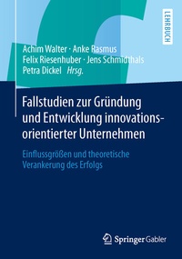 Abbildung von: Fallstudien zur Gründung und Entwicklung innovationsorientierter Unternehmen - Springer Gabler
