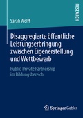Cover: Disaggregierte &ouml;ffentliche Leistungserbringung zwischen Eigenerstellung und Wettbewerb - Springer Gabler