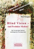 Cover: Blind Vision - sind Produkte Medien? - Praesens Verlag