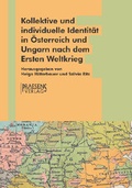 Cover: Kollektive und individuelle Identit&auml;t in &Ouml;sterreich und Ungarn nach dem Ersten Weltkrieg - Praesens Verlag