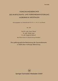 Abbildung von: Die spektrographische Bestimmung der Spurenelemente in Stahl ohne vorherige Abtrennung - VS Verlag für Sozialwissenschaften