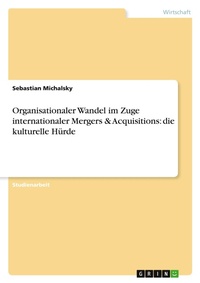 Abbildung von: Organisationaler Wandel im Zuge internationaler Mergers & Acquisitions - GRIN Verlag