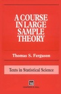 Cover: A Course in Large Sample Theory - Chapman & Hall/CRC