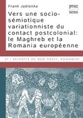 Cover: Vers une socio-s&eacute;miotique variationniste du contact postcolonial: le Maghreb et la Romania europ&eacute;enne - Praesens Verlag