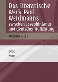 Cover: Das literarische Werk Paul Weidmanns zwischen Josephinismus und deutscher Aufkl&auml;rung - Praesens Verlag