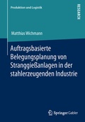 Cover: Auftragsbasierte Belegungsplanung von Stranggie&szlig;anlagen in der stahlerzeugenden Industrie - Springer Gabler