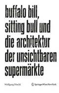 Cover: Buffalo Bill, Sitting Bull und die Architektur der unsichtbaren Superm&auml;rkte - Springer