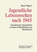 Cover: Jugendliche Lebenswelten nach 1945 - VS Verlag f&uuml;r Sozialwissenschaften