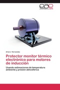 Cover: Protector Monitor Termico Electronico Para Motores de Induccion - Editorial Acad&eacute;mica Espa&ntilde;ola