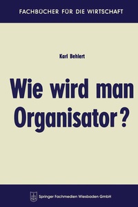 Abbildung von: Wie wird man Organisator? - Springer Gabler