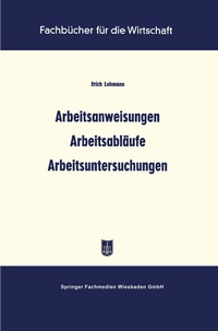 Abbildung von: Arbeitsanweisungen Arbeitsabläufe Arbeitsuntersuchungen - Springer Gabler