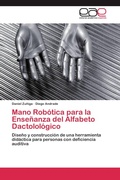 Cover: Mano Robotica Para La Ensenanza del Alfabeto Dactolologico - Editorial Acad&eacute;mica Espa&ntilde;ola