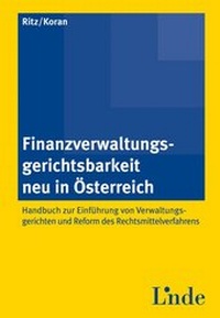 Abbildung von: Finanzverwaltungsgerichtsbarkeit neu in Österreich - Handbuch zur Einführung von Verwaltungsgerichten und Reform des Rechtsmittelverfahrens - Linde