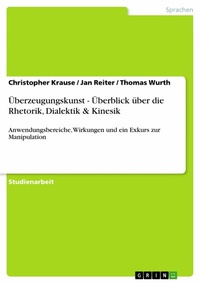 Abbildung von: Überzeugungskunst - Überblick über die Rhetorik, Dialektik & Kinesik - GRIN Verlag