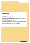 Cover: Die UEbertragung von Veraeusserungsgewinnen durch die ? 6b/c EStG Ruecklage auf eine beteiligungsidentische Personengesellschaft in der Land- und Forstwirtschaft - Grin Verlag