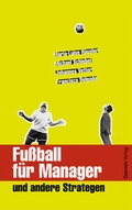 Cover: Fussball f&uuml;r Manager und andere Strategen - Czernin