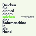 Cover: Dr&uuml;cken Sie einmal einem solchen eine Bohrmaschine in die Hand - Czernin