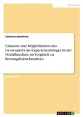Cover: Chancen und Moeglichkeiten des Gyrocopters als Expertenzubringer in der Notfallmedizin im Vergleich zu Rettungshubschraubern - GRIN Verlag