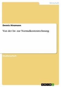 Abbildung von: Von der Ist- zur Normalkostenrechnung - GRIN Verlag