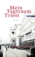 Cover: Mein Tagtraum Triest - Haymon Verlag