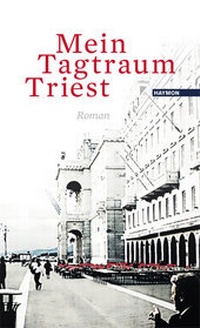 Abbildung von: Mein Tagtraum Triest - Haymon Verlag