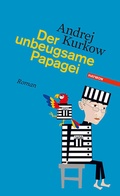 Cover: Der unbeugsame Papagei - Haymon Verlag