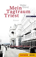 Cover: Mein Tagtraum Triest - Haymon Verlag