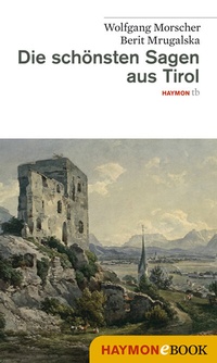 Abbildung von: Die schönsten Sagen aus Tirol - Haymon Verlag