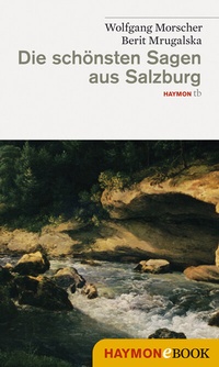 Abbildung von: Die schönsten Sagen aus Salzburg - Haymon Verlag