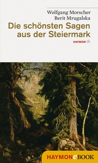 Abbildung von: Die schönsten Sagen aus der Steiermark - Haymon Verlag