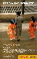 Cover: Tokyo, Echo oder wir bauen den Schacht zu Babel, weiter - Haymon Verlag