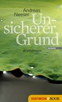 Cover: Unsicherer Grund - Haymon Verlag