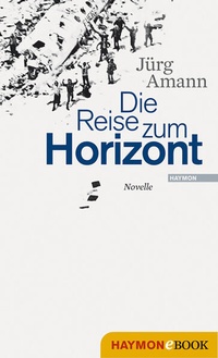 Enlarge image Cover: Die Reise zum Horizont - Haymon Verlag