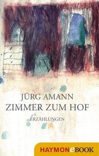 Enlarge image Cover: Zimmer zum Hof - Haymon Verlag