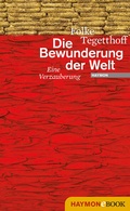 Cover: Die Bewunderung der Welt - Haymon Verlag