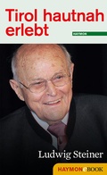 Cover: Tirol hautnah erlebt: Ludwig Steiner - Haymon Verlag