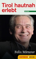 Cover: Tirol hautnah erlebt: Felix Mitterer - Haymon Verlag