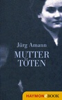 Cover: Mutter t&ouml;ten - Haymon Verlag