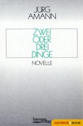 Cover: Zwei oder drei Dinge - Haymon Verlag