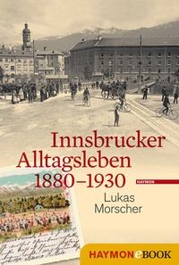Abbildung von: Innsbrucker Alltagsleben 1880-1930 - Haymon Verlag