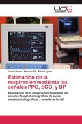 Cover: Estimaci&oacute;n de la respiraci&oacute;n mediante las se&ntilde;ales PPG, ECG, y BP - Editorial Acad&eacute;mica Espa&ntilde;ola