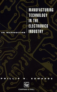 Enlarge image Cover: Manufacturing Technology in the Electronics Industry - Chapman and Hall