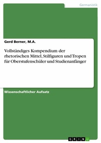 Abbildung von: Vollständiges Kompendium der rhetorischen Mittel, Stilfiguren und Tropen für Oberstufenschüler und Studienanfänger - GRIN Verlag