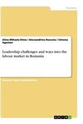 Cover: Leadership challenges and ways into the labour market in Romania - GRIN Verlag