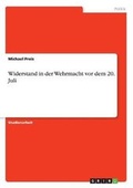 Cover: Widerstand in der Wehrmacht vor dem 20. Juli - Grin Verlag