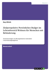 Abbildung von: Zielperspektive Persoenliches Budget im Lebensbereich Wohnen fuer Menschen mit Behinderung - GRIN Verlag