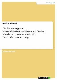 Abbildung von: Die Bedeutung von Work-Life-Balance-Maßnahmen für das Mitarbeitercommitment in der Unternehmensberatung - GRIN Verlag
