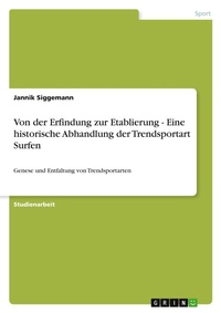 Abbildung von: Von der Erfindung zur Etablierung - Eine historische Abhandlung der Trendsportart Surfen - Grin Verlag