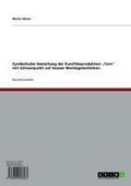 Cover: Symbolische Gestaltung der Kurzfilmproduktion "Torn" mit Schwerpunkt auf dessen Montagetechniken - GRIN Verlag