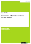 Cover: Reunification of Korea: In Search of an Effective Solution - GRIN Verlag